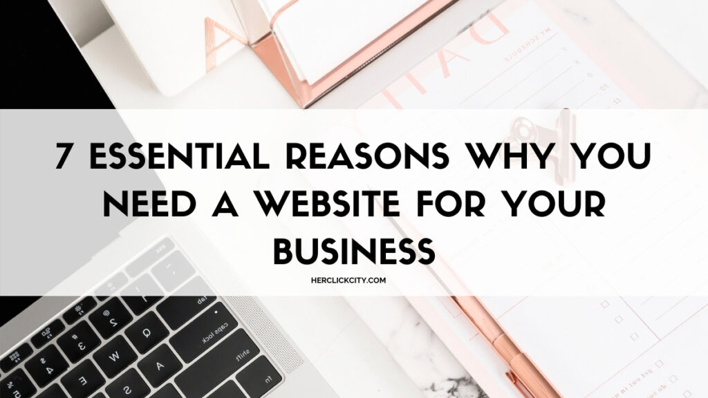 Blog post header for 7 essential reasons why you need a website for your business