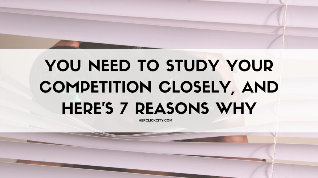 blog header image for you need to study your competition closely, and here's 7 reasons why