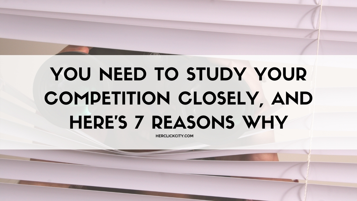 You Need to Study Your Competition Closely, and Here's 7 Reasons Why ...