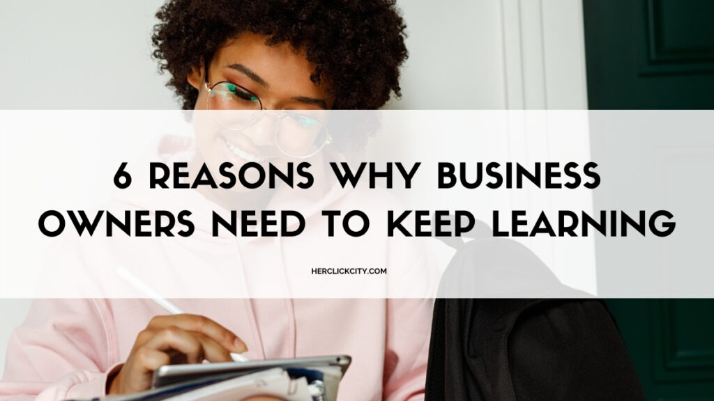 blog post header for 6 reasons why business owners need to keep learning