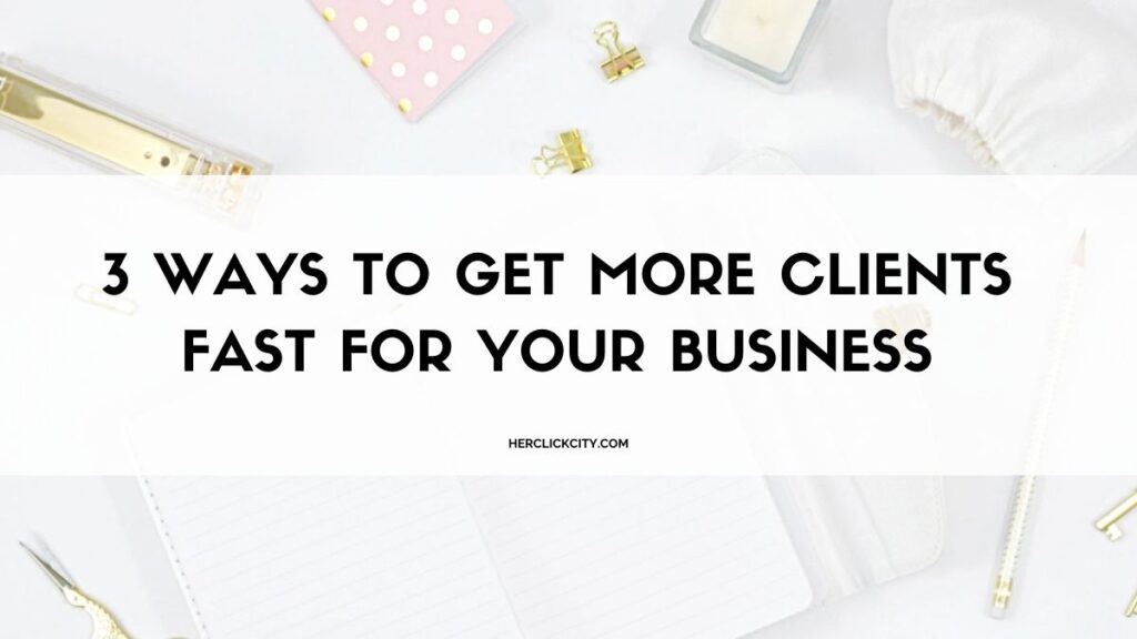 3 ways to get more clients fast for your business- blog header image