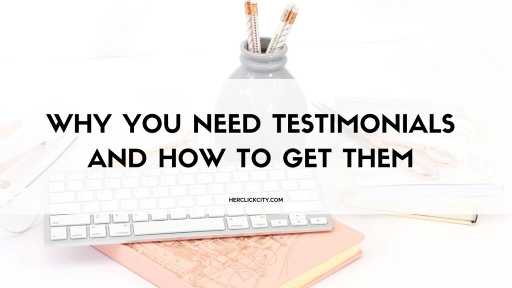 why you need testimonials and how to get them- blog post header