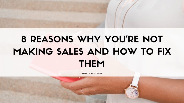 8 Reasons Why You’re Not Making Sales and How to Fix Them